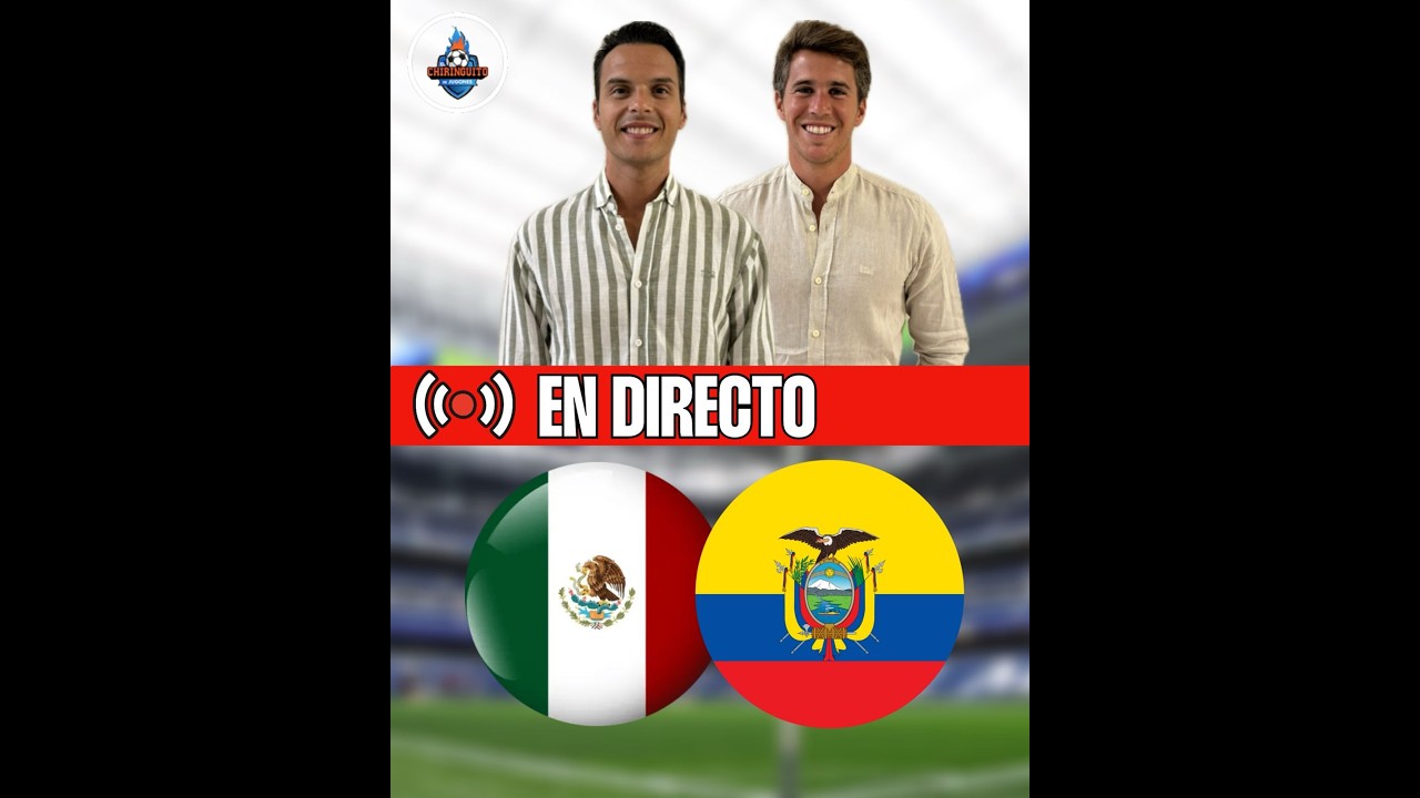 EMISIÓN VERTICAL | ⚽ MÉXICO-ECUADOR | DIECISEISAVOS DEL MUNDIAL 2026 | CHIRINGUITO LIVE