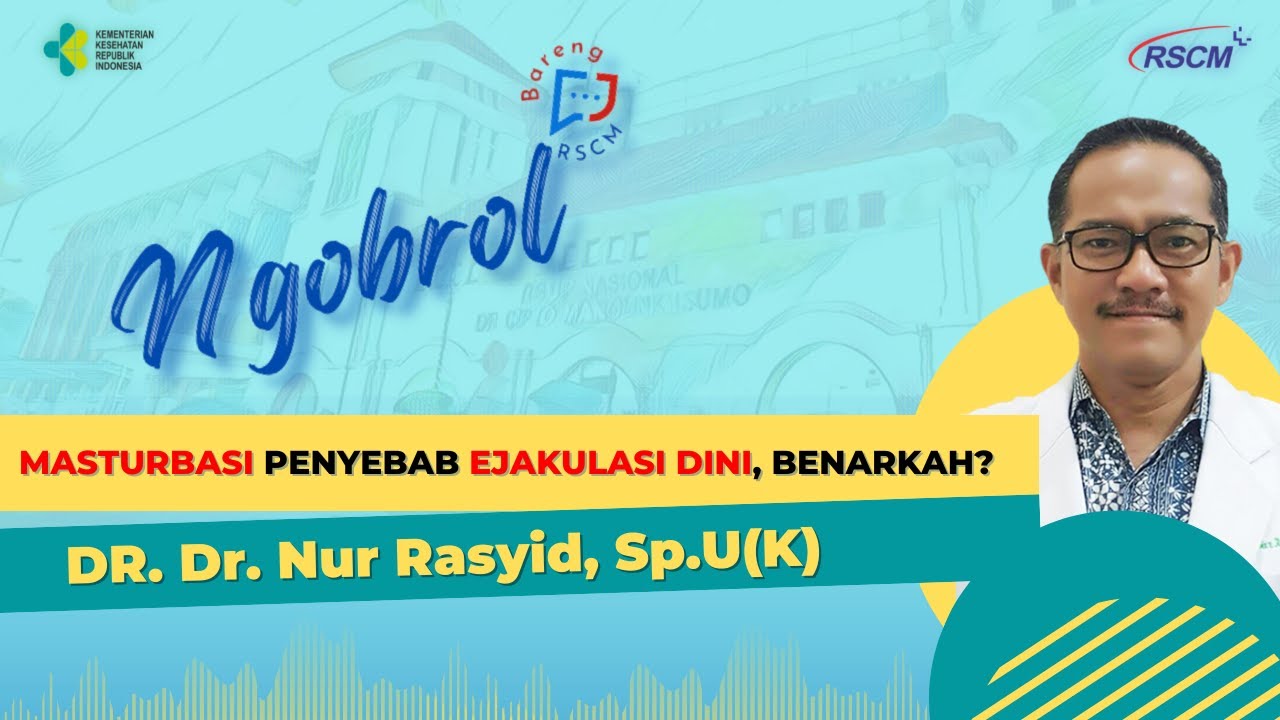 Masturbasi Penyebab Ejakulasi Dini, Benarkah Bersama Dr.dr.Nur Rasyid, Sp.U(K)