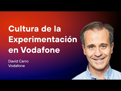 La cultura de la experimentación en @VodafoneES | David Carro ...