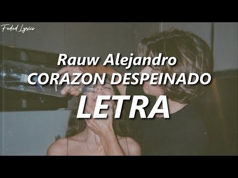 Rauw Alejandro - CORAZON DESPEINADO 💔| LETRA