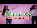 I Thank God | Maverick City Music & Upperroom | CJ & Friends Worship Dance with Lyrics