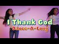 I Thank God Maverick City Music Upperroom CJ Friends Worship Dance With Lyrics
