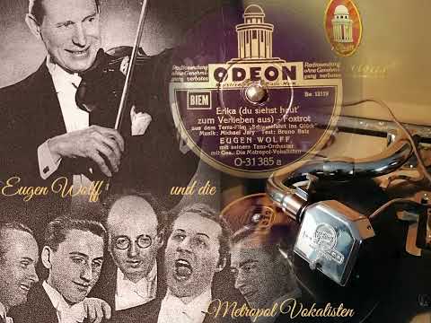 Erika (du siehst heute zum verlieben aus) Eugen Wolff und die Metropol Vokalisten ( Odeon Be 12119)