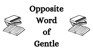 Opposite Word of Gentle in English | Gentle Opposite Word in English