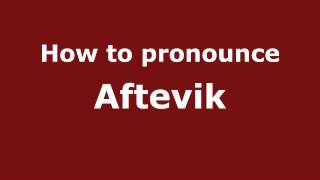 How to pronounce Aftevik