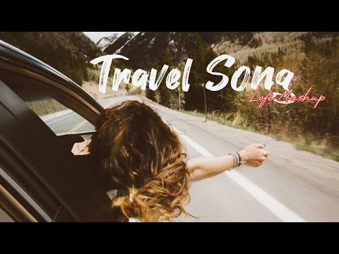 Best Travelling Song 🎧 | Road-Trip ⛰️ Lofi Song Mashup | Mountain Drives 🗻 | Soulful Journey Song