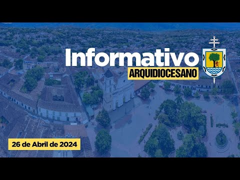Informativo Arquidiocesano - 26 de Abril de 2024 | Arquidiócesis Santa Fe de Antioquia