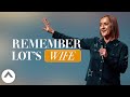 Remember Lot S Wife Christine Caine Elevation Church
