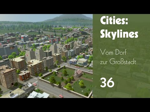 Cities Skylines: Vom Dorf zur Großstadt EP36
