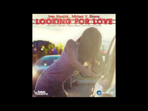Ivan Roudyk, Michael V. Doane-Looking For Love(Ivan Roudyk, Michael V. Doane, Magnit, Slider Mix)