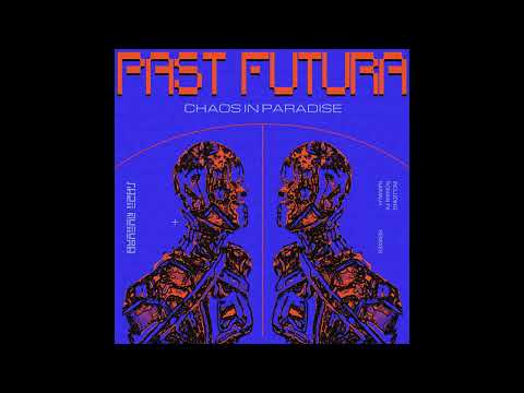 PREMIERE: Past Futura - Chaos in Paradise [Ulla Records]