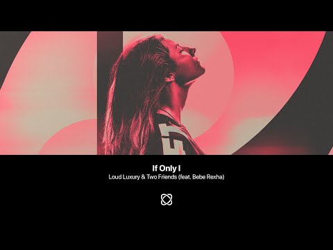 Loud Luxury & Two Friends - If Only I (feat. Bebe Rexha) [Extended Mix]