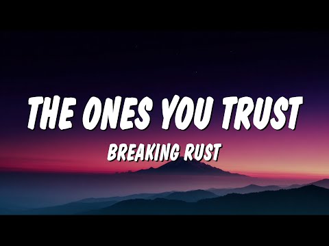 Breaking Rust - The One's You Trust (Lyrics)