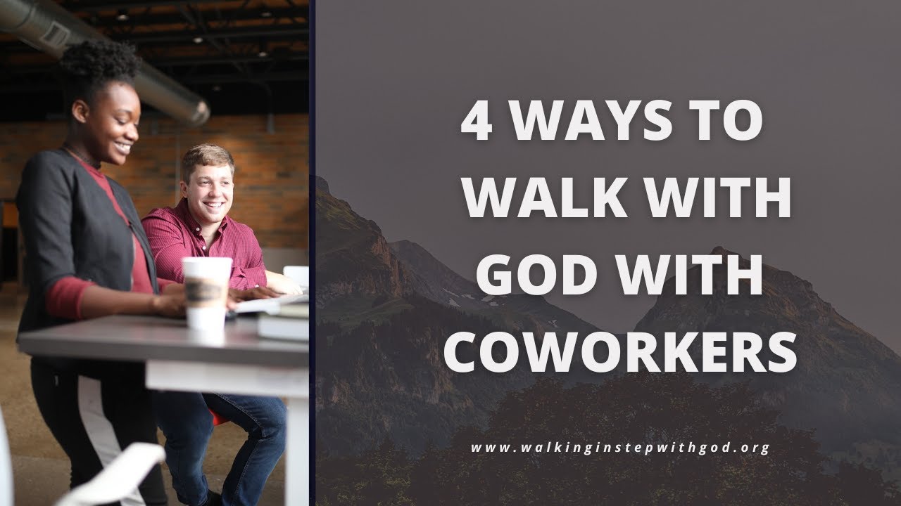 God in the Workplace - Part 2 | 4 ways we can walk with God with co-workers