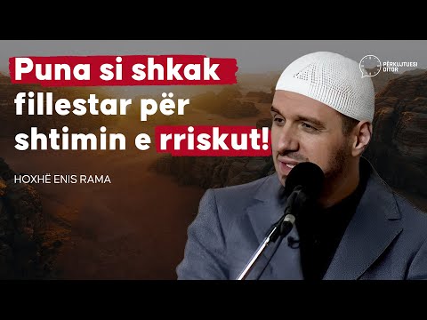 Puna si sebep fillestar për shtimin e rriskut! - Hoxhë Enis Rama