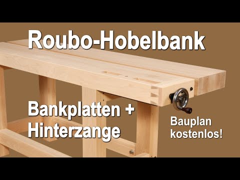 Roubo-Hobelbank Teil 2: Bau der Bankplatten und Montage der Hinterzange