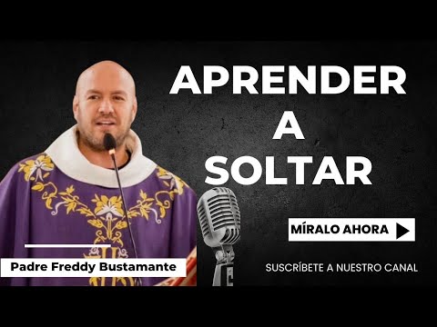 Aprender a soltar - Padre Freddy Bustamante