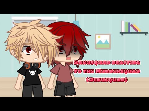 ⊱Bakusquad react to murdersquad (dekusquad)⊰∥BNHA/MHA∥GCMM∥