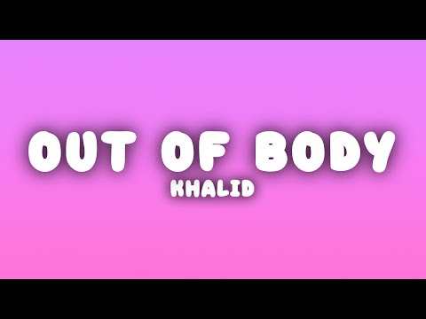 Khalid - out of body (Lyrics)