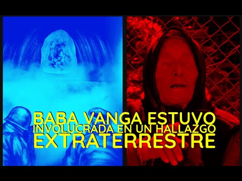 Baba Vanga :El Hallazgo extraterrestre donde estuvo involucrada