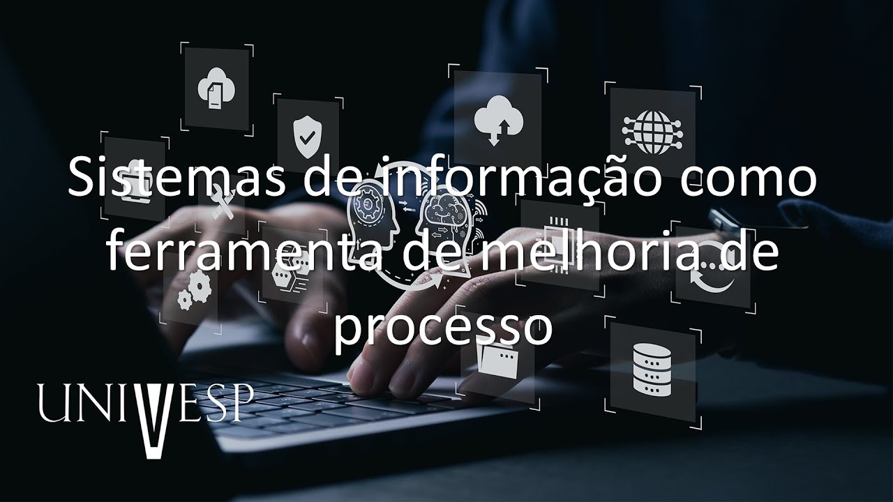 Gestão de Sistemas de Informação - Sistemas de informação como ferramenta de melhoria de processo