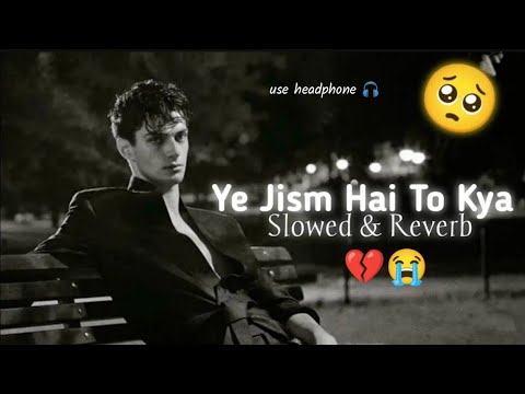 #video || Ye jism hai to kya || ये जिस्म है तो क्या || Ali azmat || slow & reverb | lofi sad song ||