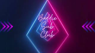 Welcome to the Baddie Sub Club