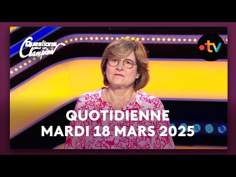 Emission Quotidienne du Mardi 18 mars 2025 - Questions pour un Champion