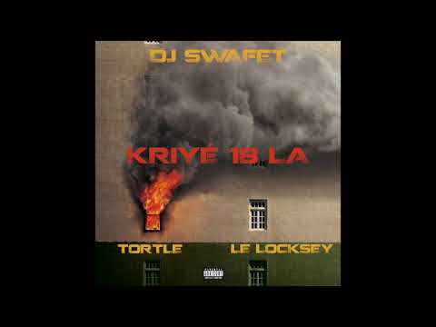 DJ Swafet - Kriyé 18 La (Feat. Tortle & Le Locksey)
