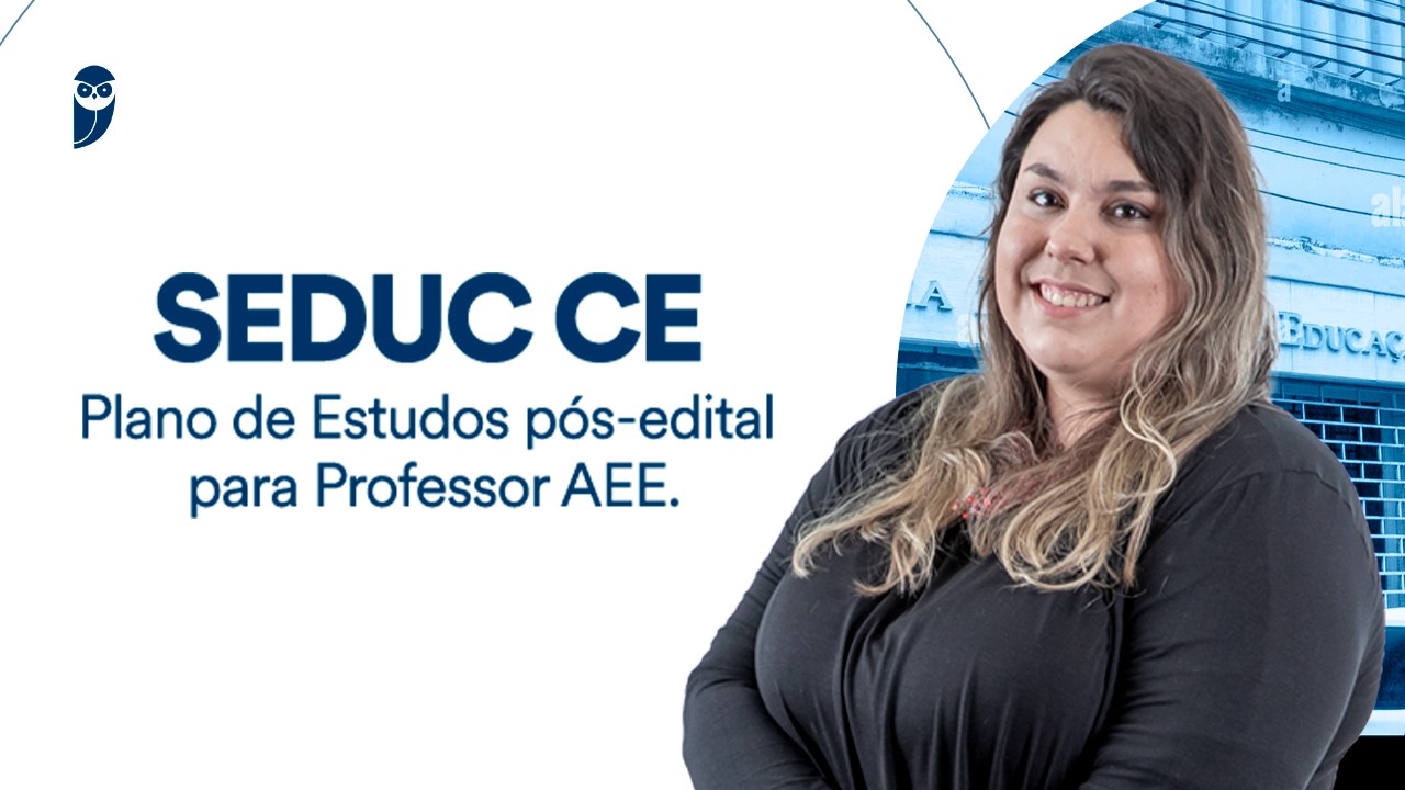 Concurso SEDUC CE: Plano de Estudos pós-edital para Professor AEE