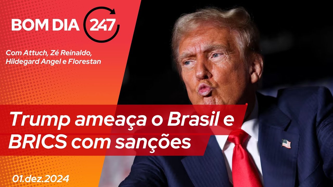 Bom dia 247: Trump ameaça o Brasil e BRICS com sanções (1.12.24)