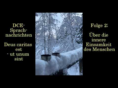 Folge 2; Innere Einsamkeit des Menschen| - DCE Sprachnachrichten - Deus caritas est - ut unum sint