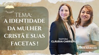 EP. 01| A IDENTIDADE da MULHER Cristã e suas Facetas | Pastora Cláudia Carreira