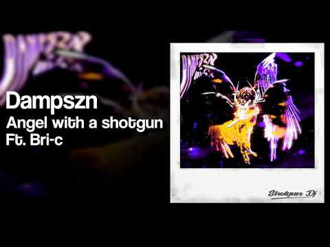 Dampszn - Angel with a shotgun Ft. Bri-c [Prod. nejdos]