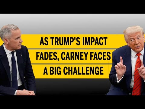 As Trump's impact fades, Carney faces a big challenge
