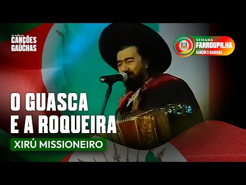 O GUASCA E A ROQUEIRA - XIRÚ MISSIONEIRO