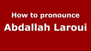 How to pronounce Abdallah Laroui