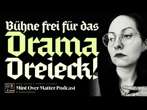 Bühne frei für das DRAMA-Dreieck - Von Opfern, Helden und Tätern | Mint Over Matter Podcast Ep. 71