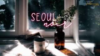 « Vietsub »  Seoul Noir (서울 느와르) ♪  Jane Jang (장재인)