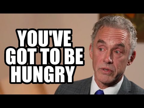 YOU'VE GOT TO BE HUNGRY - Jordan Peterson (Best Motivational Speech)