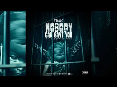 YDMC - Nobody Can Save You (feat. Sasquatch Josh) [Single]