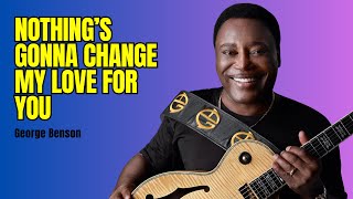 George Benson - Nothings Gonna Change My Love For You [Lyrics]❤️?  #georgebenson  #lyrics