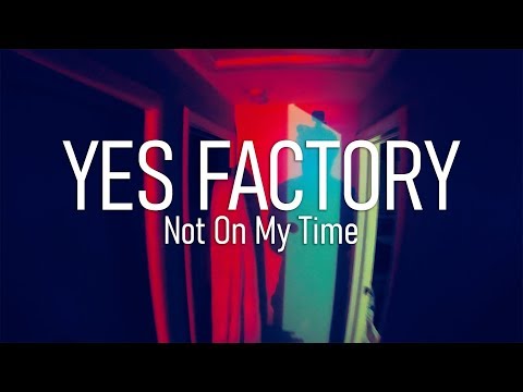 Yes Factory - Not On My Time (Music Video)