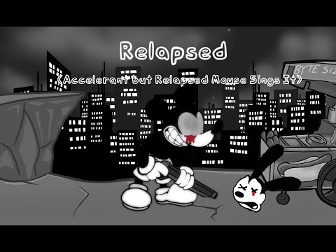 "RELAPSED" Accelerant but Relapsed Mouse Sings It (READ DESCRIPTION!)