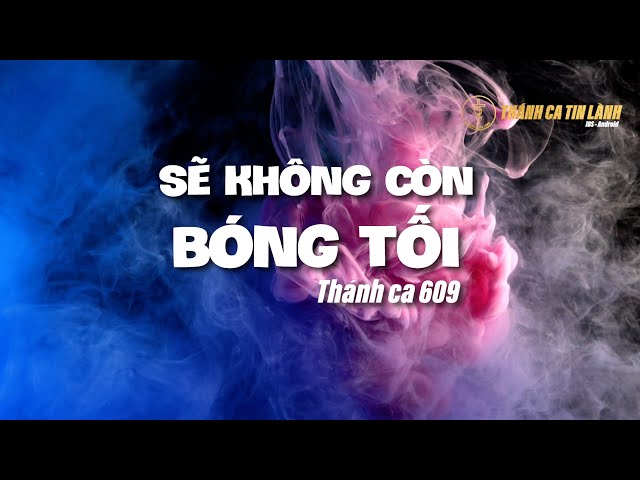 THÁNH CA 609 | SẼ KHÔNG CÒN BÓNG TỐI | KARAOKE THÁNH CA TIN LÀNH