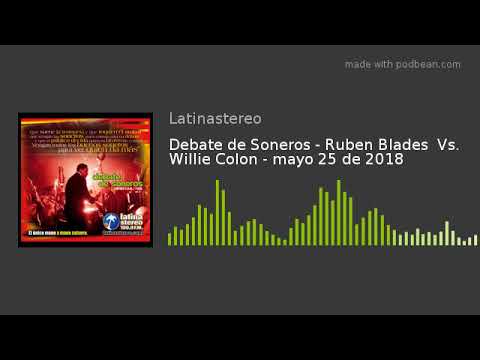 Debate de Soneros - Ruben Blades  Vs. Willie Colon - mayo 25 de 2018