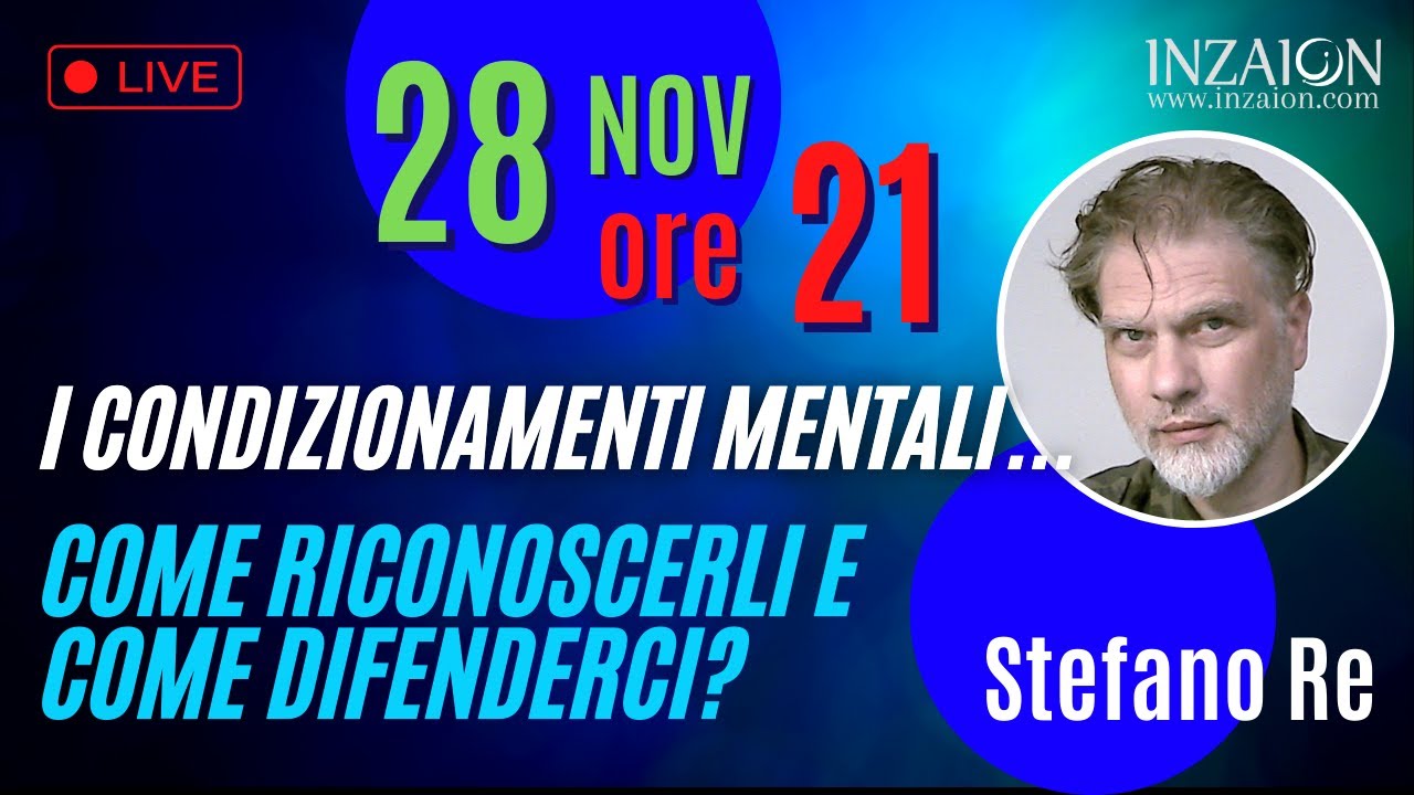 28/11/22 h 21:00 - I CONDIZIONAMENTI MENTALI... COME RICONOSCERLI E COME DIFENDERCI? - Stefano Re