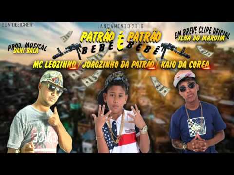 MC LEOZINHO E JOÃOZINHO DA PATRÃO E KAIO DA COREA - PATRÃO É  PATRÃO - MUSICA NOVA 2016