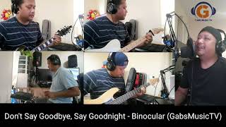 Binocular - Don&#39;t Say Goodbye, Say Goodnight (GabsMusicTV Cover) #gabsmusictv#binocular