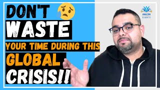 Don't Let This Global Crisis Affect Your Amazon FBA Business OR Your Life!